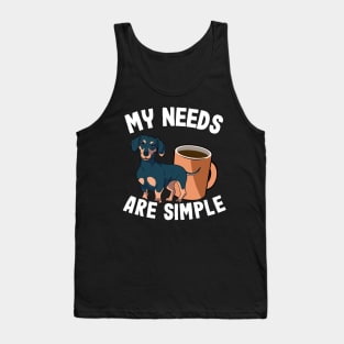 My Needs Are Simple Funny Dachshund Tank Top